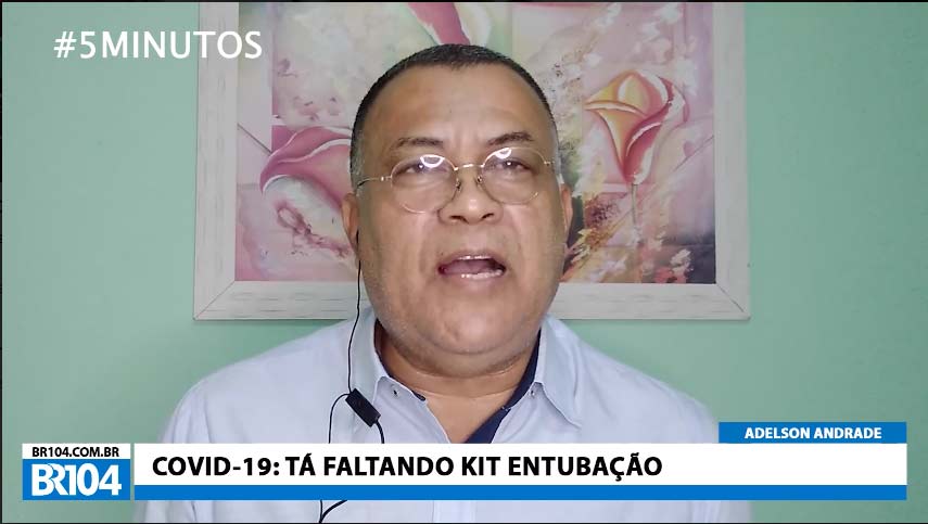 Adelson Andrade: Está faltando Kit intubação para pacientes com Covid-19
