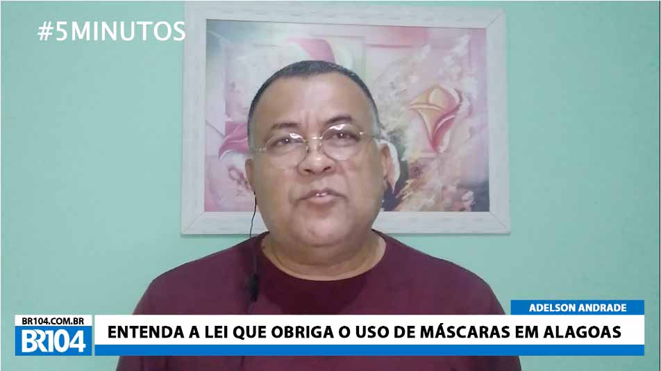 Adelson Andrade: Entenda a lei que obriga o uso de máscara em Alagoas