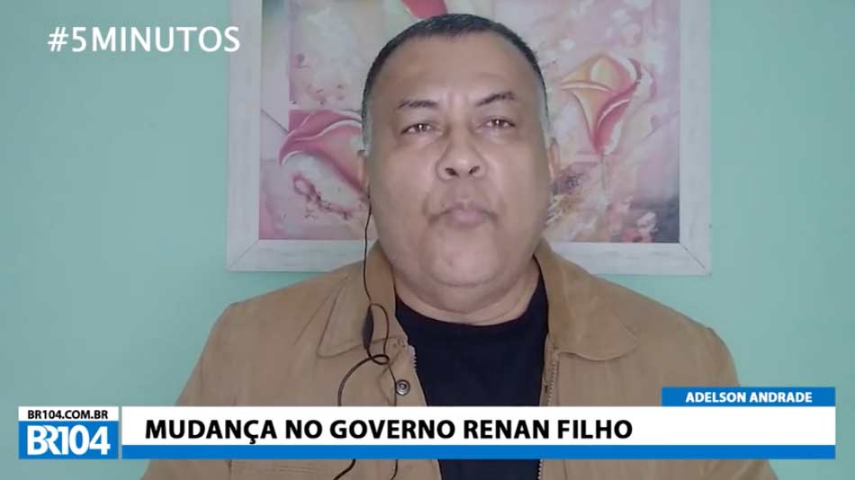 Adelson Andrade: Mudanças no governo Renan Filho
