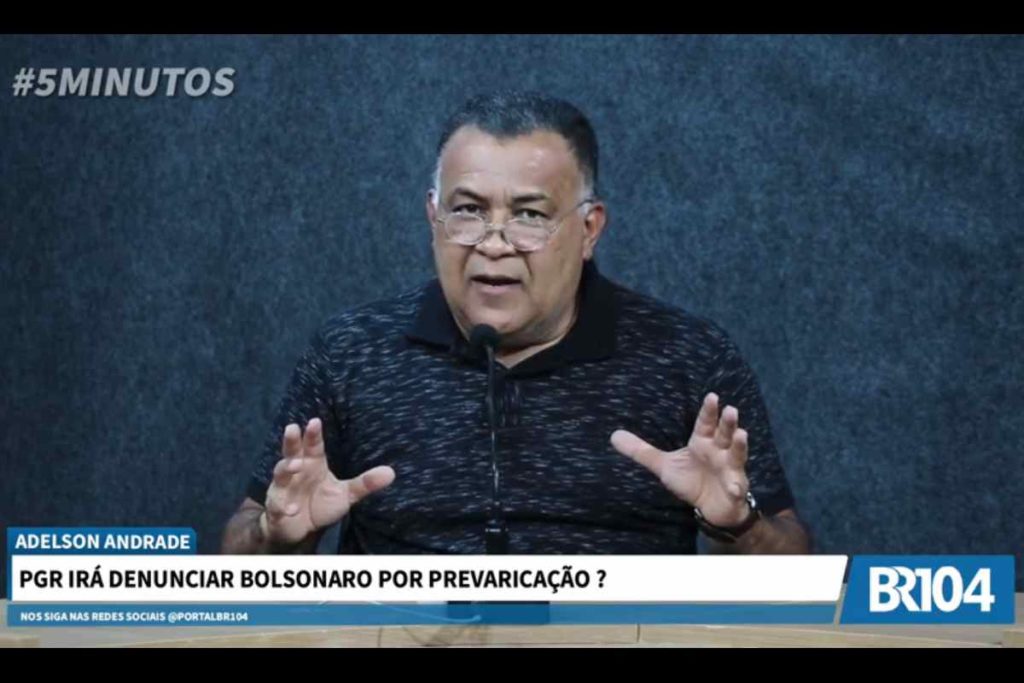 Adelson Andrade: PGR irá denunciar Bolsonaro por prevaricação?