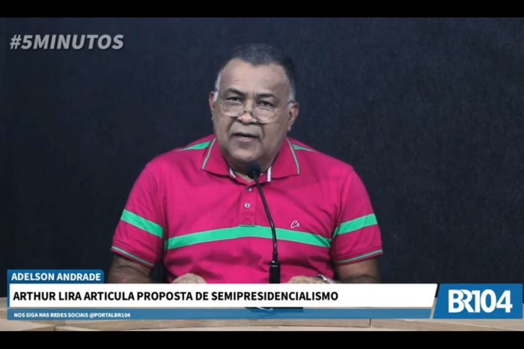 Adelson Andrade: Arthur Lira articula proposta de semipresidencialismo