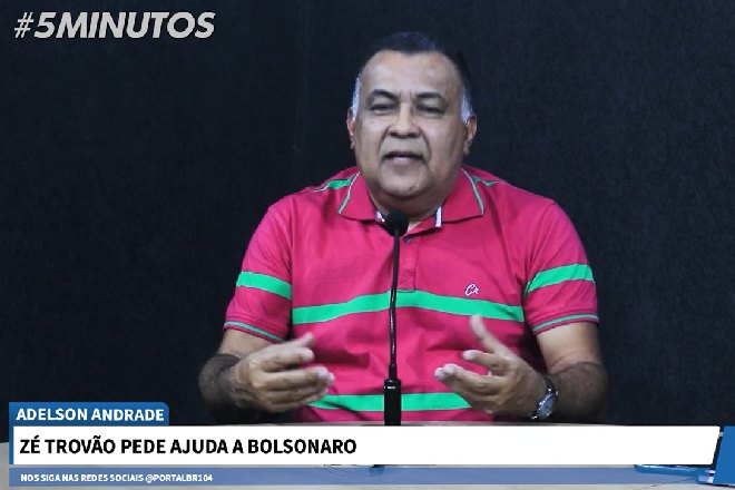 “O que Bolsonaro pode fazer?”, questiona Adelson Andrade sobre pedido de Zé Trovão